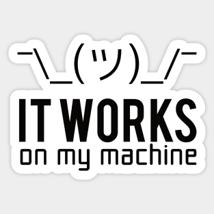 It works on my machine - Engineer / Programmer Sticker Sticker